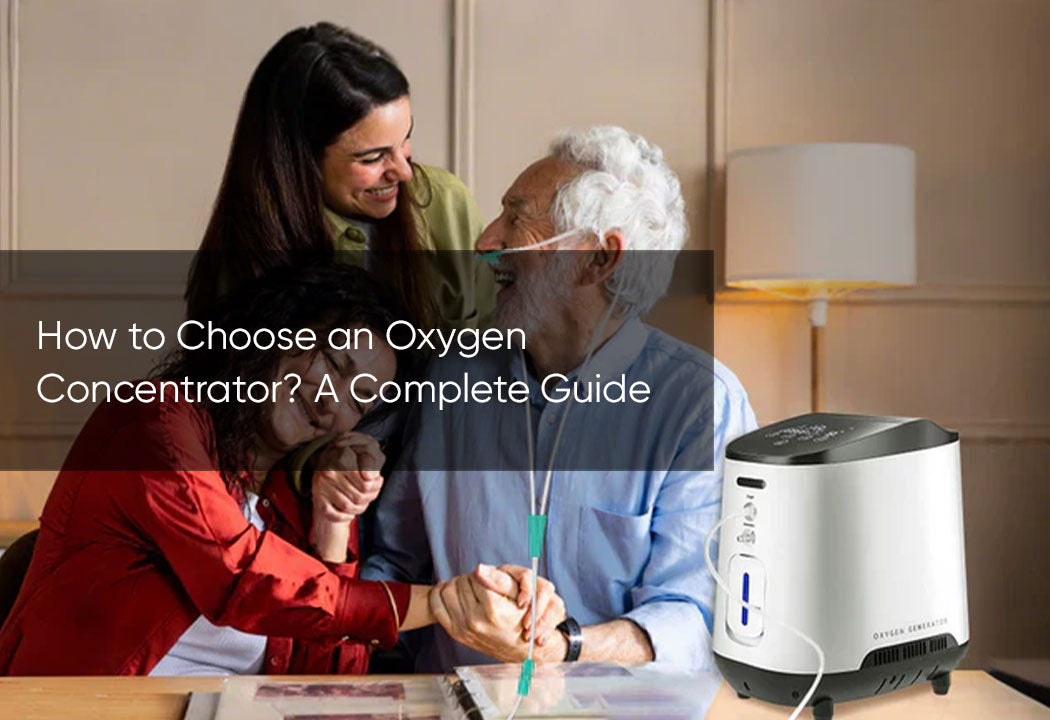 How to Choose an Oxygen Concentrator? A Complete Guide