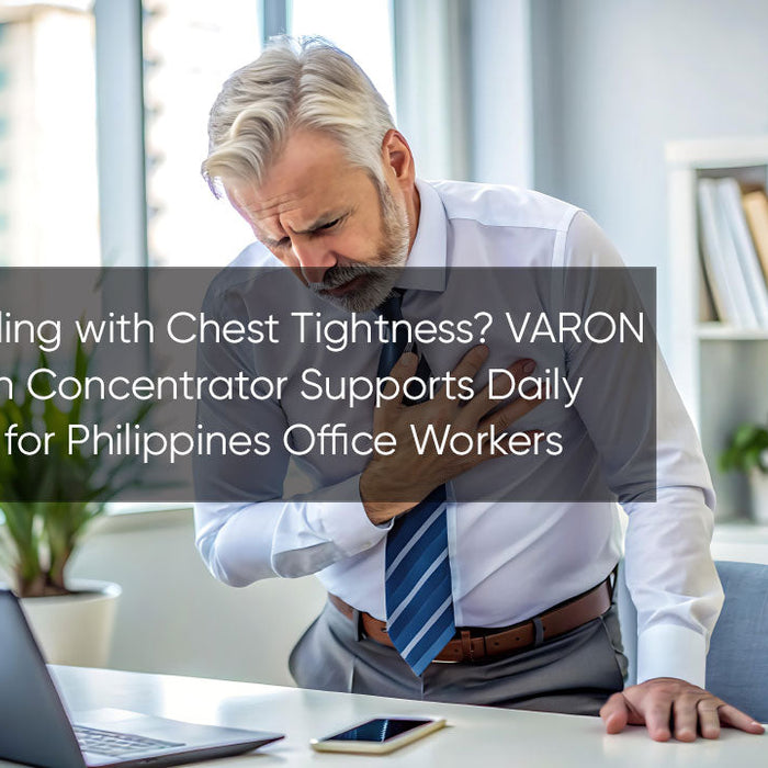 Struggling with Chest Tightness? VARON Oxygen Concentrator Supports Daily Health for Philippines Office Workers