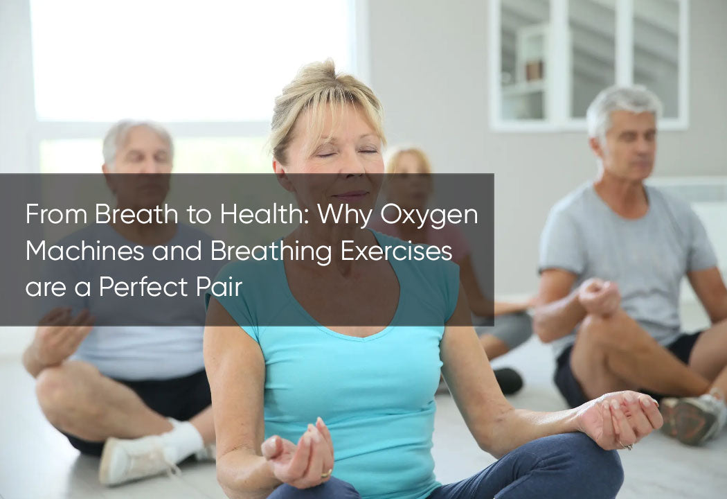 From Breath to Health: Why Oxygen Machines and Breathing Exercises are a Perfect Pair