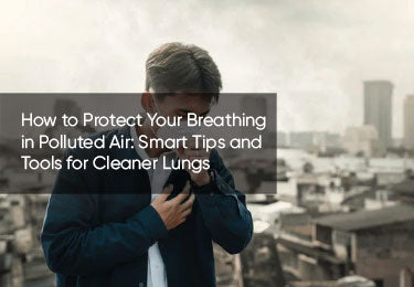 How to Protect Your Breathing in Polluted Air: Smart Tips and Tools for Cleaner Lungs