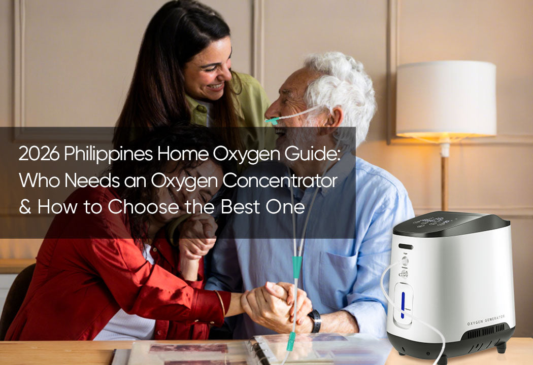 2026 Philippines Home Oxygen Guide: Who Needs an Oxygen Concentrator & How to Choose the Best One