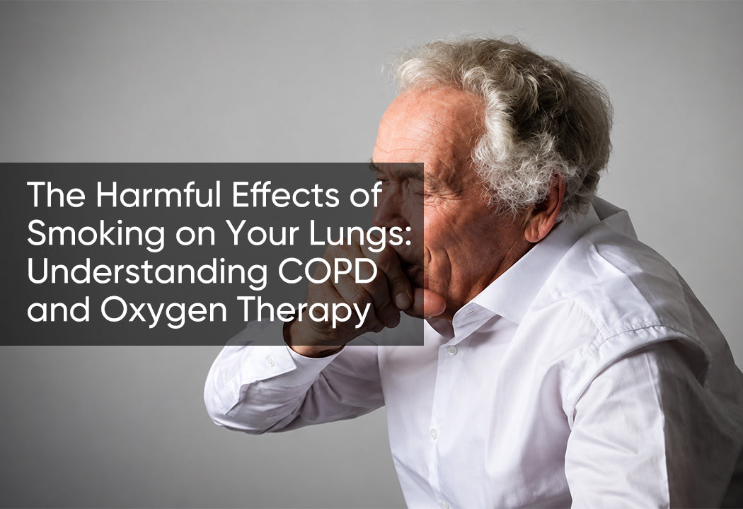 The Harmful Effects of Smoking on Your Lungs: Understanding COPD and Oxygen Therapy