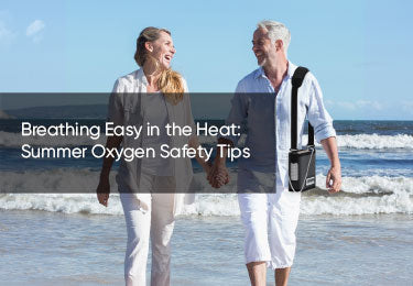 Breathing Easy in the Heat: Summer Oxygen Safety Tips