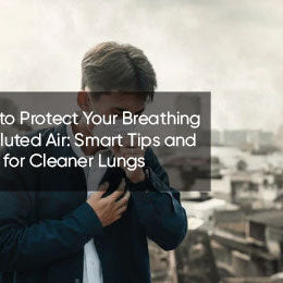 How to Protect Your Breathing in Polluted Air: Smart Tips and Tools for Cleaner Lungs